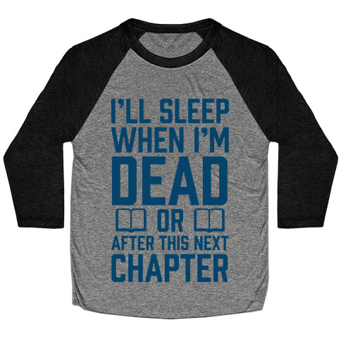 I'll Sleep When I'm Dead Or After This Next Chapter Baseball Tee