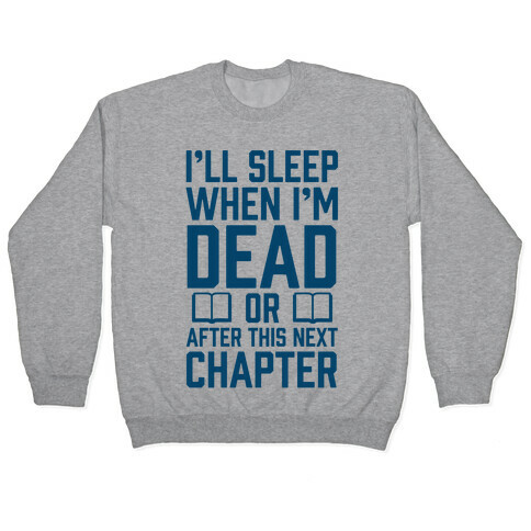 I'll Sleep When I'm Dead Or After This Next Chapter Pullover