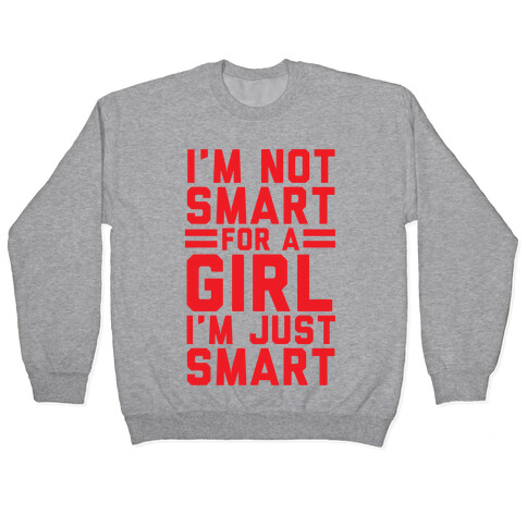 I'm Not Smart For A Girl Pullover