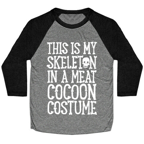 This is My Skeleton in a Meat Cocoon Costume Baseball Tee