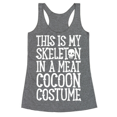 This is My Skeleton in a Meat Cocoon Costume Racerback Tank Top