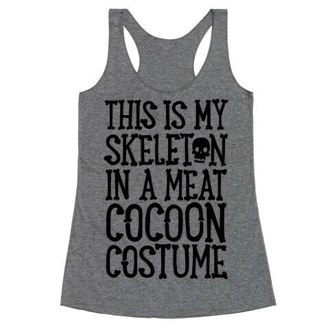 This is My Skeleton in a Meat Cocoon Costume Racerback Tank Top