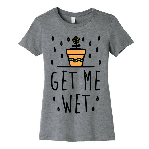 Get Me Wet Womens T-Shirt