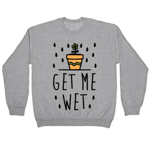 Get Me Wet Pullover
