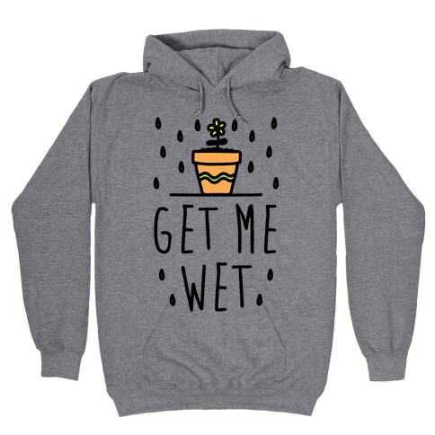 Get Me Wet Hooded Sweatshirt