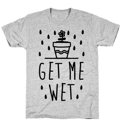 Get Me Wet T-Shirt