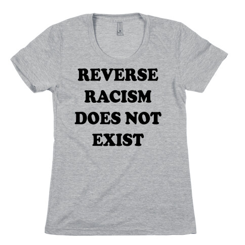 Reverse Racism Does Not Exist Womens T-Shirt