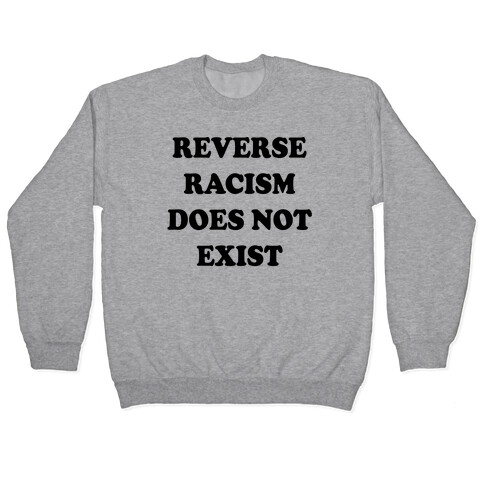 Reverse Racism Does Not Exist Pullover