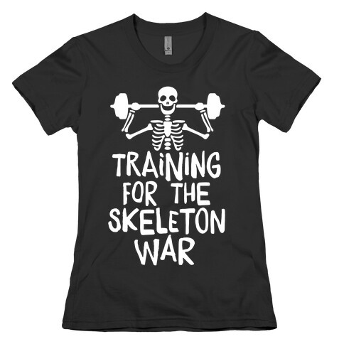 Training For The Skeleton War Womens T-Shirt