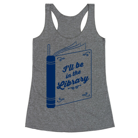 I'll Be In The Library Racerback Tank Top