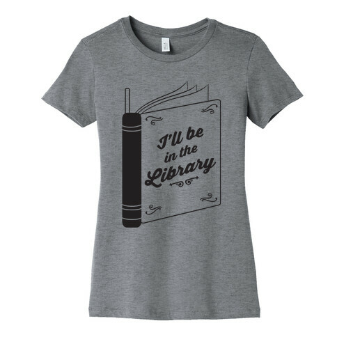 I'll Be In The Library Womens T-Shirt