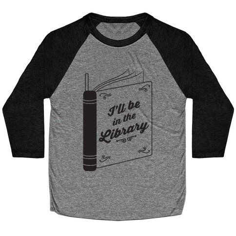 I'll Be In The Library Baseball Tee