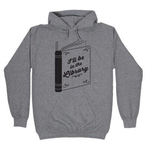 I'll Be In The Library Hooded Sweatshirt