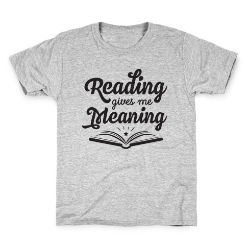 Reading Gives Me Meaning Kids T-Shirt