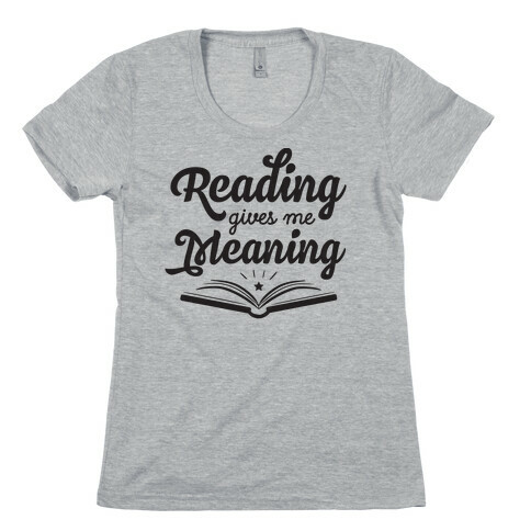 Reading Gives Me Meaning Womens T-Shirt