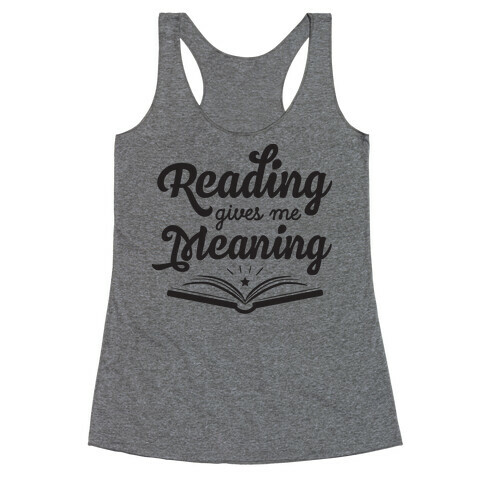 Reading Gives Me Meaning Racerback Tank Top