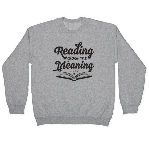 Reading Gives Me Meaning Pullover