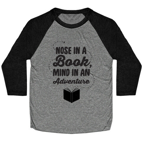 Nose In A Book Mind In An Adventure Baseball Tee