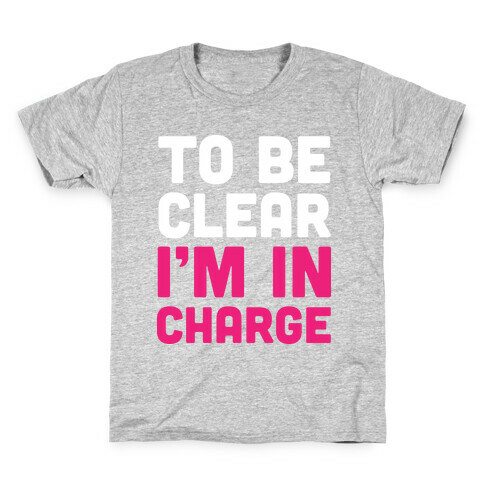 To Be Clear I'm In Charge Kids T-Shirt