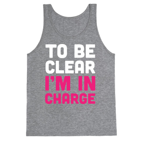 To Be Clear I'm In Charge Tank Top