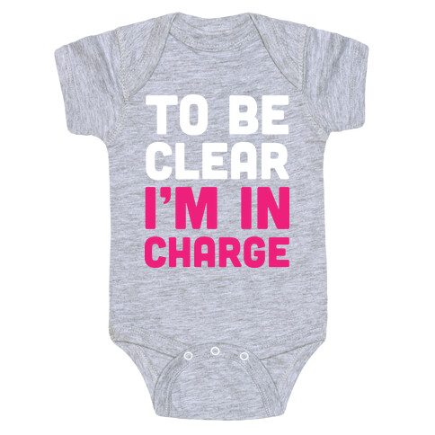 To Be Clear I'm In Charge Baby One-Piece