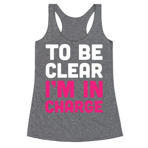 To Be Clear I'm In Charge Racerback Tank Top