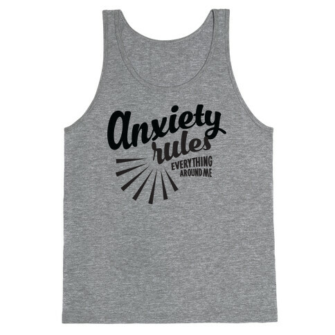 Anxiety Rules Everything Around Me Tank Top