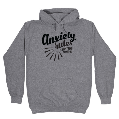 Anxiety Rules Everything Around Me Hooded Sweatshirt