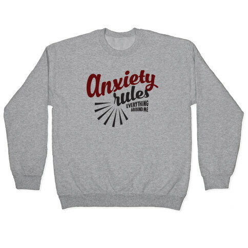 Anxiety Rules Everything Around Me Pullover