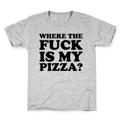 Where The F*** Is My Pizza? Kids T-Shirt