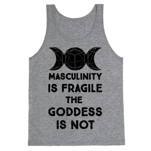 Masculinity is Fragile The Goddess is Not Tank Top