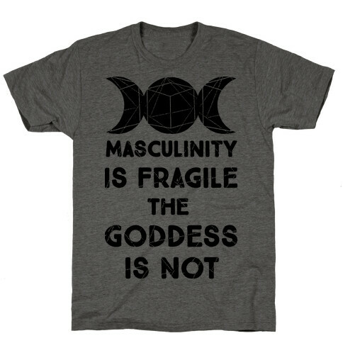 Masculinity is Fragile The Goddess is Not T-Shirt