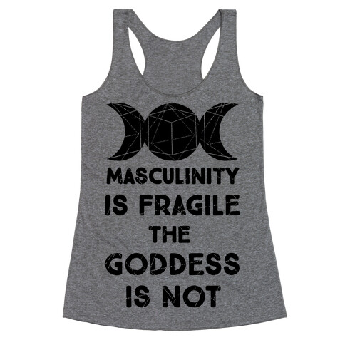 Masculinity is Fragile The Goddess is Not Racerback Tank Top