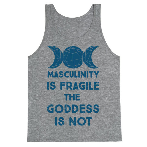 Masculinity is Fragile The Goddess is Not Tank Top