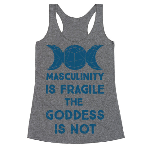 Masculinity is Fragile The Goddess is Not Racerback Tank Top