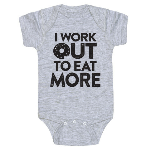 I Work Out To Eat More Baby One-Piece
