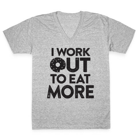 I Work Out To Eat More V-Neck Tee Shirt