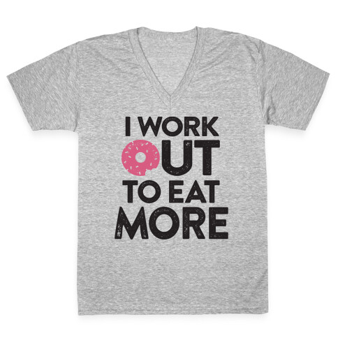 I Work Out To Eat More V-Neck Tee Shirt