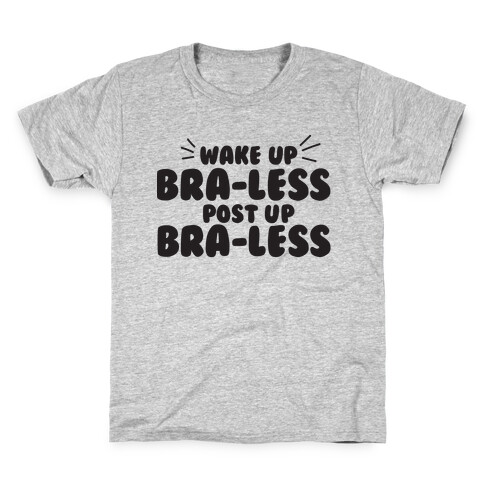 Wake Up, Bra-less, Post Up, Bra-less Kids T-Shirt