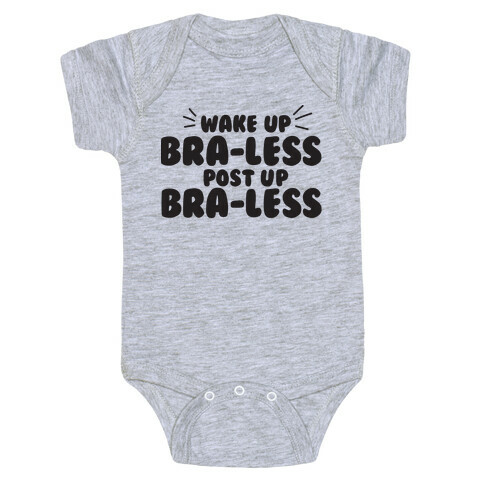 Wake Up, Bra-less, Post Up, Bra-less Baby One-Piece