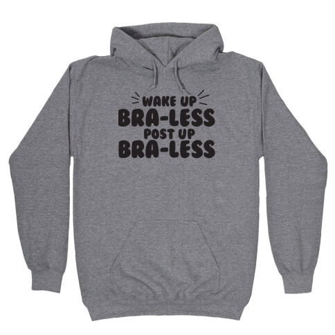 Wake Up, Bra-less, Post Up, Bra-less Hooded Sweatshirt