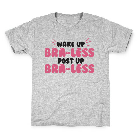 Wake Up, Bra-less, Post Up, Bra-less Kids T-Shirt