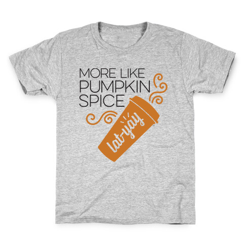 More Like Pumpkin Spice Lat-Yay Kids T-Shirt