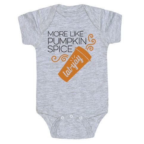 More Like Pumpkin Spice Lat-Yay Baby One-Piece