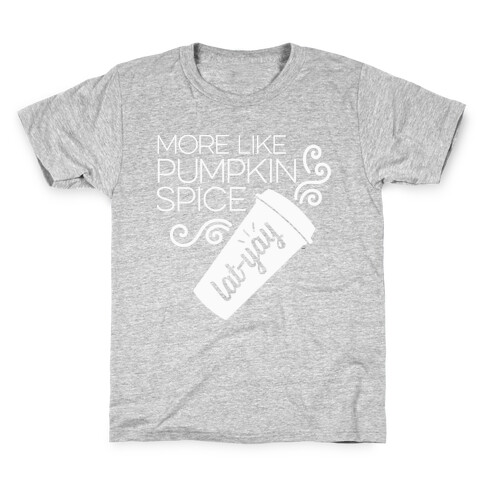 More Like Pumpkin Spice Lat-Yay Kids T-Shirt