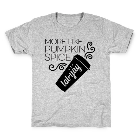 More Like Pumpkin Spice Lat-Yay Kids T-Shirt