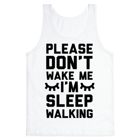 Please Don't Wake Me I'm Sleepwalking Tank Top