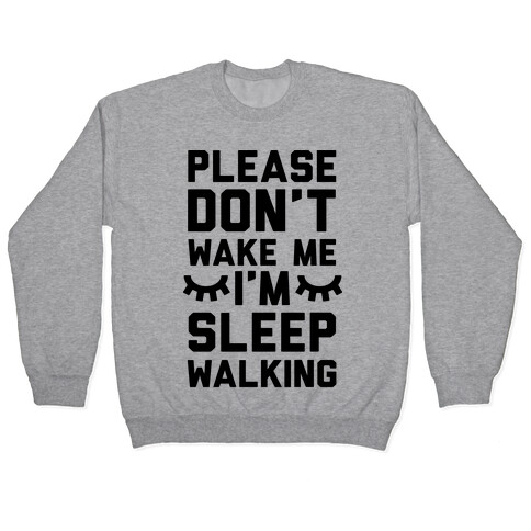 Please Don't Wake Me I'm Sleepwalking Pullover