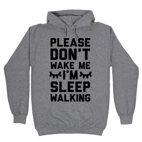 Please Don't Wake Me I'm Sleepwalking Hooded Sweatshirt