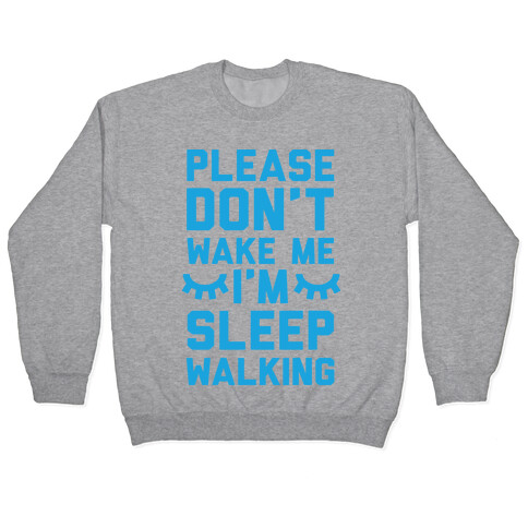 Please Don't Wake Me I'm Sleepwalking Pullover